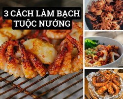 3 Cách Làm Bạch Tuộc Nướng Thơm Ngon