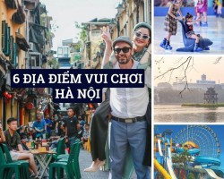 6 Địa Điểm Vui Chơi Hà Nội