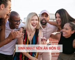 Sinh Nhật Nên Ăn Món Gì